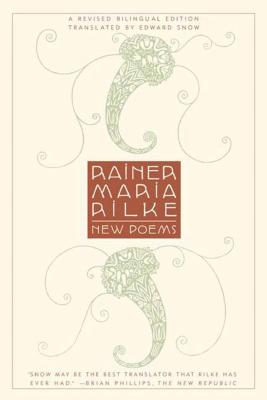 New Poems: A Revised Bilingual Edition - Rilke, Rainer Maria, and Snow, Edward (Translated by)