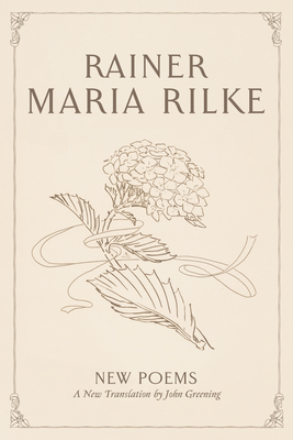 New Poems - Rilke, Rainer Maria, and Greening, John (Translated by)