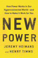 New Power: How Power Works in Our Hyperconnected World--And How to Make It Work for You