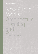 New Public Works: Architecture, Planning, and Politics