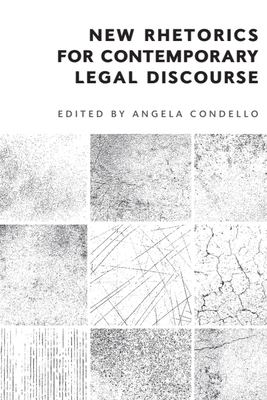 New Rhetorics for Contemporary Legal Discourse - Condello, Angela (Editor)