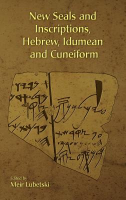 New Seals and Inscriptions, Hebrew, Idumean and Cuneiform - Lubetski, Meir (Editor)