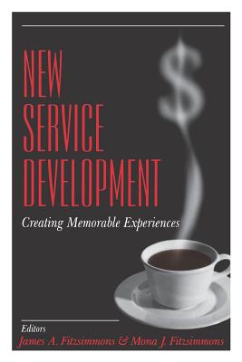New Service Development: Creating Memorable Experiences - Fitzsimmons, James A, and Fitzsimmons, Mona J