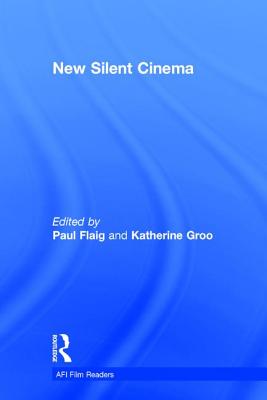 New Silent Cinema - Groo, Katherine (Editor), and Flaig, Paul (Editor)
