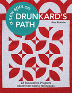 New Spin on Drunkard's Path: 12 Innovative Projects - Deceptively Simple Techniques