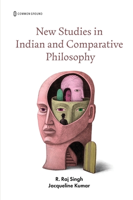 New Studies in Indian and Comparative Philosophy - Singh, Ravindra Raj, and Kumar, Jacqueline
