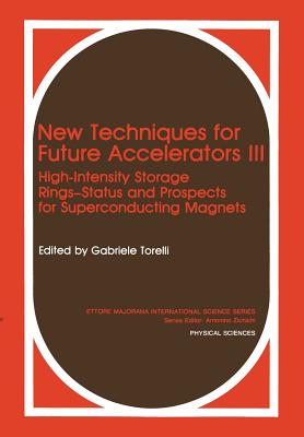 New Techniques for Future Accelerators III: High-Intensity Storage Rings-Status and Prospects for Superconducting Magnets - Torelli, G (Editor)