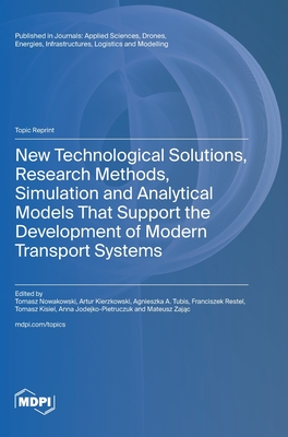 New Technological Solutions, Research Methods, Simulation and Analytical Models That Support the Development of Modern Transport Systems - Nowakowski, Tomasz (Guest editor), and Kierzkowski, Artur (Guest editor), and Tubis, Agnieszka A (Guest editor)