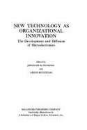 New Technology as Organizational Innovation: The Development and Diffusion of Microelectronics - Pennings, Johannes M. (Editor), and Buitendam, Arend (Editor)