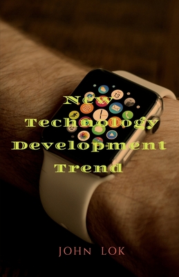 New Technology Development Trend - Lok, John