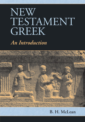 New Testament Greek: An Introduction - McLean, B. H.