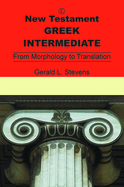 New Testament Greek Intermediate: From Morphology to Translation