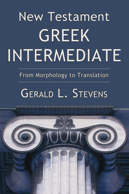 New Testament Greek Intermediate - Stevens, Gerald L