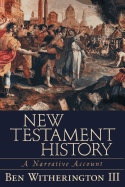 New Testament History: A Narrative Account