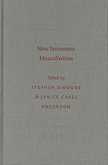 New Testament Masculinities - Moore, Stephen D (Editor), and Anderson, Janice Capel (Editor)
