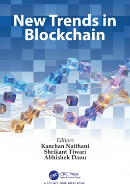 New Trends in Blockchain - Naithani, Kanchan (Editor), and Tiwari, Shrikant (Editor), and Danu, Abhishek (Editor)