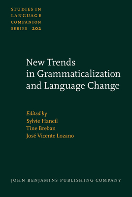 New Trends in Grammaticalization and Language Change - Hancil, Sylvie (Editor), and Breban, Tine (Editor), and Lozano, Jos� Vicente (Editor)