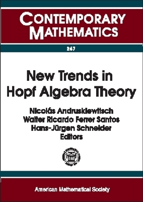 New Trends in Hopf Algebra Theory - Andruskiewitsch, Nicolas (Editor), and Ferrer Santos, Walter Ricardo (Editor), and Schneider, Hans-Jurgen (Editor)