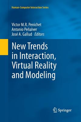 New Trends in Interaction, Virtual Reality and Modeling - Penichet, Victor M R (Editor), and Pe�alver, Antonio (Editor), and Gallud, Jos� a (Editor)