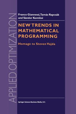 New Trends in Mathematical Programming: Homage to Steven Vajda - Giannessi, F. (Editor), and Koml�si, S�ndor (Editor), and Rapcs�k, Tam�s (Editor)