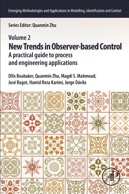 New Trends in Observer-based Control: A Practical Guide to Process and Engineering Applications - Boubaker, Olfa, PhD (Editor), and Zhu, Quanmin (Editor), and Mahmoud, Magdi S. (Editor)