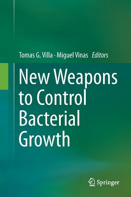 New Weapons to Control Bacterial Growth - Villa, Tomas G (Editor), and Vinas, Miguel (Editor)