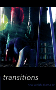 New Welsh Drama IV: Transitions Volume 4