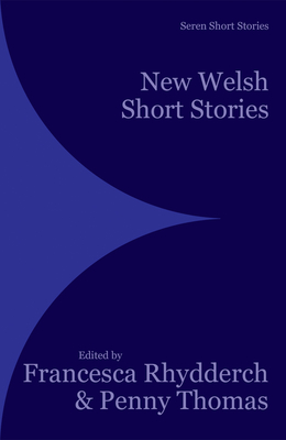New Welsh Short Stories - Rhydderch, Francesca (Editor), and Thomas, Penny (Editor)
