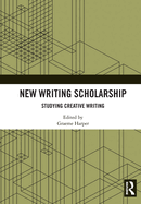 New Writing Scholarship: Studying Creative Writing