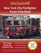 New York City Firefighter Exam Prep Book: NYC Study Guide and Practice Test [Includes Detailed Answer Explanations]