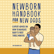 Newborn Handbook for New Dads: Expert Advice on How to Navigate Baby's First Three Months