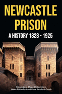 Newcastle Prison: A History 1828 - 1925