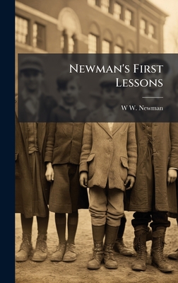Newman's First Lessons - Newman, W W