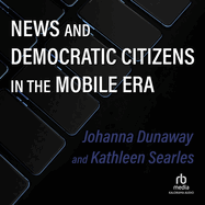 News and Democratic Citizens in the Mobile Era