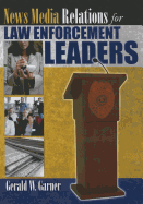 News Media Relations for Law Enforcement Leaders