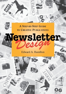 Newsletter Design: A Step-By-Step Guide to Creative Publications - Hamilton, Edward A