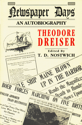 Newspaper Days: An Autobiography - Dreiser, Theodore, and Nostwich, T D (Editor)