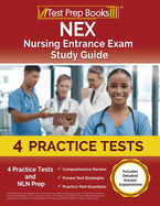 NEX Nursing Entrance Exam Study Guide: 4 Practice Tests and NLN Prep [Includes Detailed Answer Explanations]
