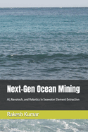 Next-Gen Ocean Mining: AI, Nanotech, and Robotics in Seawater Element Extraction