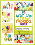 Next-Gen Steam Preschool Guide: Year-Long Program and Guide to 40+ Activities for 3-6 Year Olds