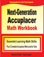 Next-Generation Accuplacer Math Workbook: Essential Learning Math Skills Plus Two Complete Accuplacer Math Practice Tests