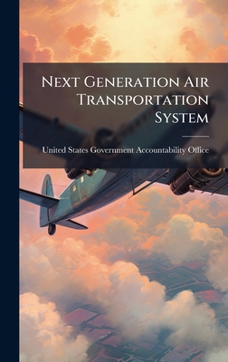 Next Generation Air Transportation System - United States Government Accountabili (Creator)