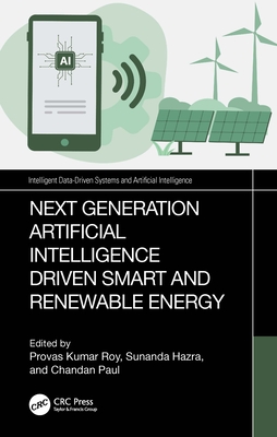 Next-Generation Artificial Intelligence Driven Smart and Renewable Energy - Roy, Provas Kumar (Editor), and Hazra, Sunanda (Editor), and Paul, Chandan (Editor)