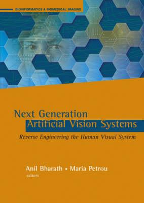 Next Generation Artificial Vision Systems: Reverse Engineering the Human Visual System - Petrou, Maria (Editor), and Bharath, Anil (Editor)