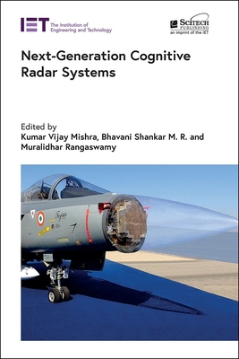 Next-Generation Cognitive Radar Systems - Mishra, Kumar Vijay (Editor), and Shankar M.R., Bhavani (Editor), and Rangaswamy, Muralidhar (Editor)