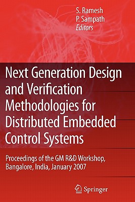 Next Generation Design and Verification Methodologies for Distributed Embedded Control Systems: Proceedings of the GM R&D Workshop, Bangalore, India, January 2007 - Ramesh, S. (Editor), and Sampath, P. (Editor)