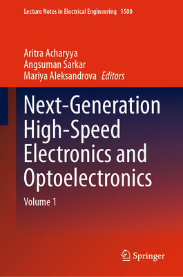 Next-Generation High-Speed Electronics and Optoelectronics: Volume 1 - Acharyya, Aritra (Editor), and Sarkar, Angsuman (Editor), and Aleksandrova, Mariya (Editor)