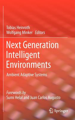 Next Generation Intelligent Environments: Ambient Adaptive Systems - Minker, Wolfgang (Editor), and Heinroth, Tobias (Editor)