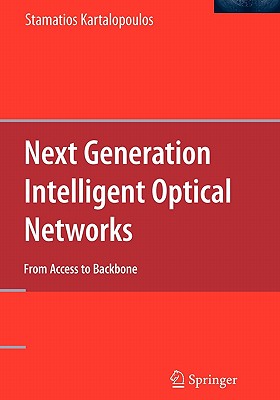 Next Generation Intelligent Optical Networks: From Access to Backbone - Kartalopoulos, Stamatios