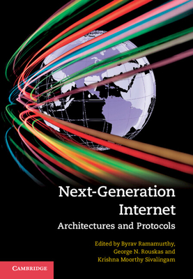 Next-Generation Internet: Architectures and Protocols - Ramamurthy, Byrav (Editor), and Rouskas, George N. (Editor), and Sivalingam, Krishna Moorthy (Editor)